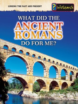cover image of What Did the Ancient Romans Do for Me?
